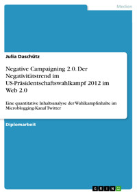 Negative Campaigning 2.0. Der Negativitätstrend im US-Präsidentschaftswahlkampf 2012 im Web 2.0 - Julia Daschütz - E-Book