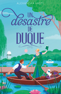 Un desastre de duque - Alexandra Vasti - E-Book