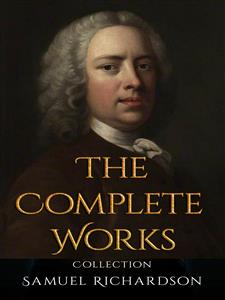 Samuel Richardson: The Complete Works - Samuel Richardson - E-Book