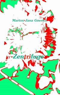 Zentrifuge - Marion Jana Goeritz - E-Book