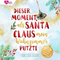 Dieser Moment als Santa Claus mein Wohnzimmer putzte - Franziska Erhard - Hörbuch