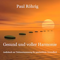 Gesund und voller Harmonie - Paul Röhrig - Hörbuch