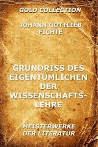 Grundriss des Eigentümlichen der Wissenschaftslehre - Johann Gottlieb Fichte - E-Book
