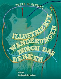 Illustrierte Wanderungen durch das Denken Band 3 - Huub B. Hilgenberg - E-Book
