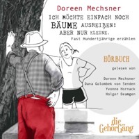 Ich möchte einfach noch Bäume ausreißen! Aber nur kleine. - Doreen Mechsner - Hörbuch
