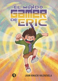 El Mundo Gamer de Eric - Juan Ignacio Valenzuela - E-Book