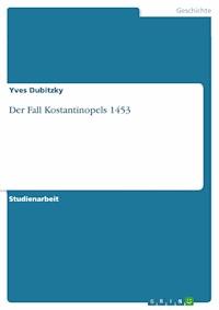Der Fall Kostantinopels 1453 - Yves Dubitzky - E-Book
