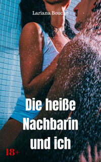 Die heiße Nachbarin und ich - Lariana Bouche - E-Book