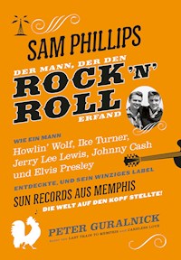 Sam Phillips. Der Mann, der den Rock´n´Roll erfand - Peter Guralnick - E-Book