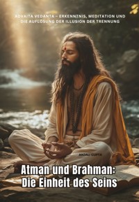 Atman und Brahman: Die Einheit des Seins - Anjali Gupta - E-Book
