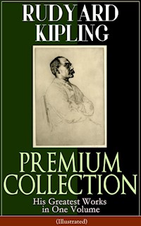 RUDYARD KIPLING PREMIUM COLLECTION: His Greatest Works in One Volume (Illustrated) - Rudyard Kipling - E-Book