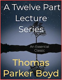 A Twelve Part Lecture Series - Thomas Parker Boyd - E-Book