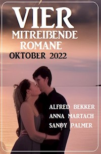 Vier mitreißende Romane Oktober 2022 - Alfred Bekker - E-Book