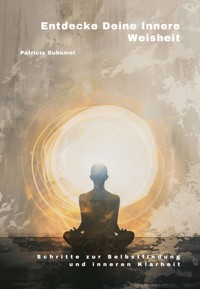 Entdecke Deine Innere Weisheit - Patricia Duhamel - E-Book