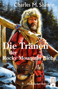 Die Tränen der Rocky Mountain Eiche - Charles M. Shawin - E-Book