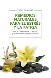Remedios naturales para el estrés y la fatiga - Rosa Guerrero - E-Book