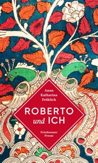 Roberto und ich - Anna Katharina Fröhlich - E-Book