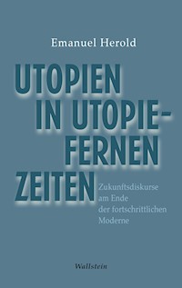 Utopien in utopiefernen Zeiten - Emanuel Herold - E-Book