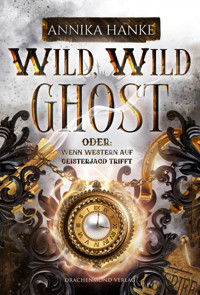 Wild, Wild Ghost - Oder: wenn Western auf Geisterjagd trifft - Annika Hanke - E-Book