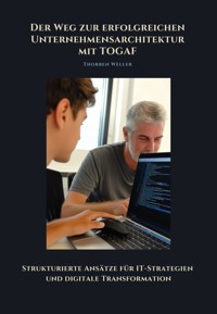 Der Weg zur erfolgreichen Unternehmensarchtektur mit TOGAF - Thorben Weller - E-Book