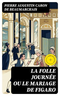 La Folle Journée ou le Mariage de Figaro - Pierre Augustin Caron de Beaumarchais - E-Book