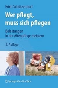 Wer pflegt, muss sich pflegen - Erich Schützendorf - E-Book