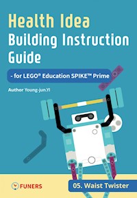 Health Idea Building Instruction Guide for LEGO® Education SPIKE™ Prime 05 Waist Twister - Young-jun Yi - E-Book