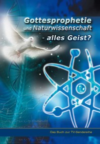 Gottesprophetie und Naturwissenschaft - alles Geist? - Hans Günter Dr. Kugler - kostenlos E-Book