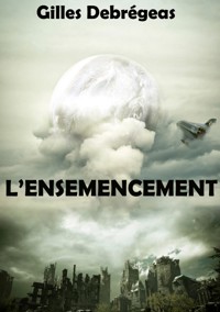 L'ensemencement - Gilles Debrégeas - E-Book