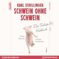 Schwein ohne Schwein - Das Tierliebekochbuch (Ungekürzt) - Karl Schillinger - Hörbuch