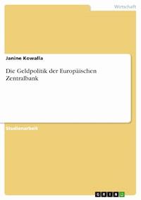 Die Geldpolitik der Europäischen Zentralbank - Janine Kowalla - E-Book