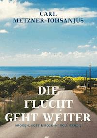 Die Flucht geht weiter - Carl Metzner-Tohsanjus - E-Book
