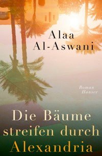 Die Bäume streifen durch Alexandria - Alaa al-Aswani - E-Book