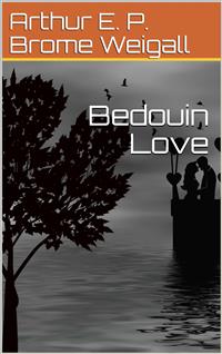 Bedouin Love - Arthur E. P. Brome Weigall - E-Book