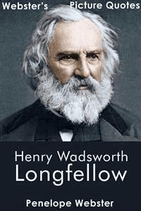 Webster's Henry Wadsworth Longfellow Picture Quotes - Penelope Webster - E-Book