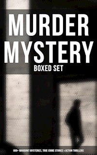 Murder Mystery - Boxed Set: 800+ Whodunit Mysteries, True Crime Stories & Action Thrillers - Arthur Conan Doyle - E-Book