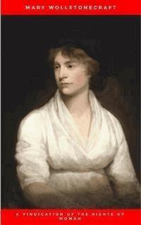 A Vindication of the Rights of Woman (Annotated) - Mary Wollstonecraft - E-Book