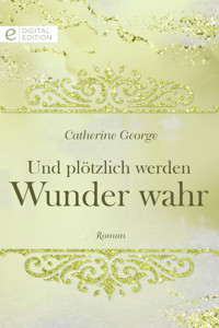Und plötzlich werden Wunder wahr - Catherine George - E-Book