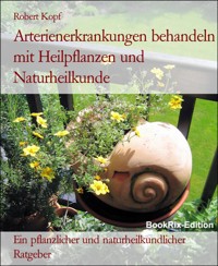 Arterienerkrankungen behandeln mit Heilpflanzen und Naturheilkunde - Robert Kopf - E-Book
