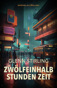Zwölfeinhalb Stunden Zeit – Ein CIA-Thriller - Glenn Stirling - E-Book