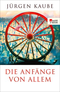 Die Anfänge von allem - Jürgen Kaube - E-Book