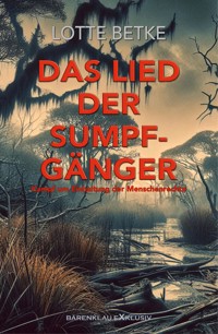 Das Lied der Sumpfgänger – Kampf um Einhaltung der Menschenrechte - Lotte Betke - E-Book