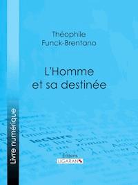 L'Homme et sa destinée - Ligaran - E-Book