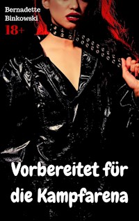 Vorbereitet für die Kampfarena - Bernadette Binkowski - E-Book