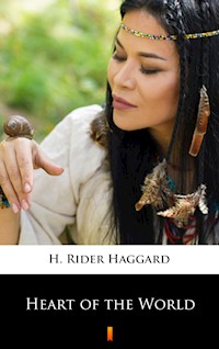 Heart of the World - H Rider Haggard - E-Book