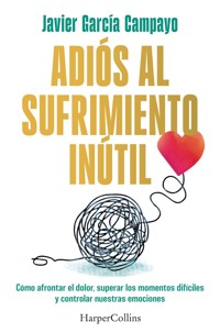 Adiós al sufrimiento inútil - Javier García Campayo - E-Book