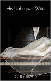 His Unknown Wife - Louis Tracy - E-Book