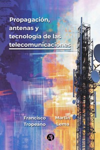 Propagación, antenas y tecnología de las telecomunicaciones - Francisco Tropeano - E-Book
