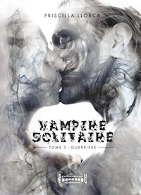 Vampire Solitaire - Tome 3 - Priscilla Llorca - E-Book