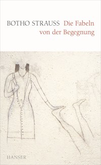 Die Fabeln von der Begegnung - Botho Strauß - E-Book